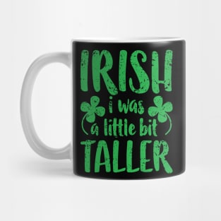 Funny Irish I Was a Little Bit Taller St Patrick Day Mug